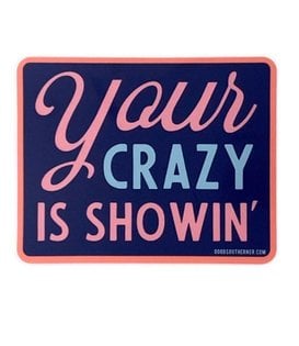 Your Crazy is Showin' Sticker