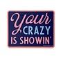 Your Crazy is Showin' Sticker