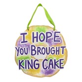 I Hope You Brought King Cake Door Hanger