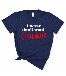 Never Don't Want Crawfish Tee