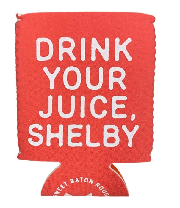 Drink Your Juice Shelby Coozie