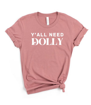 Y'all Need Dolly Tee