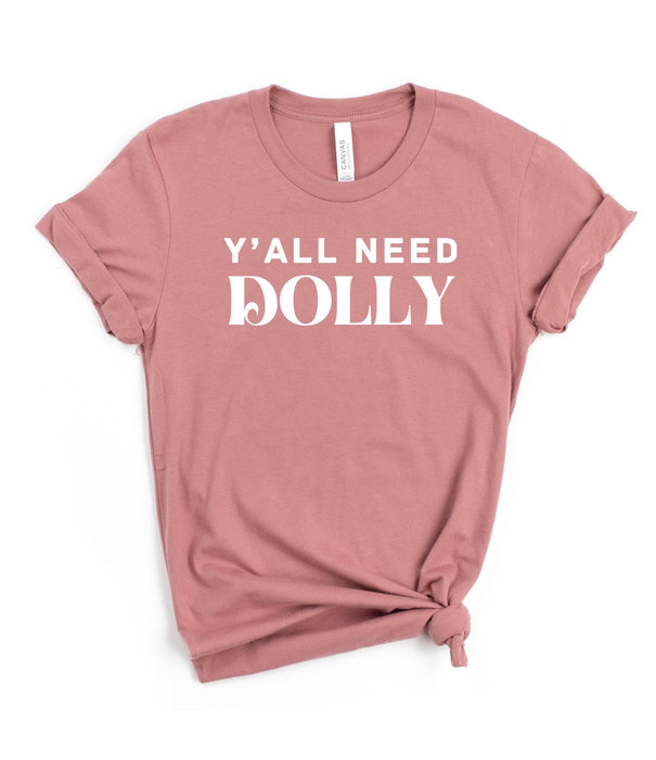 Y'all Need Dolly Tee