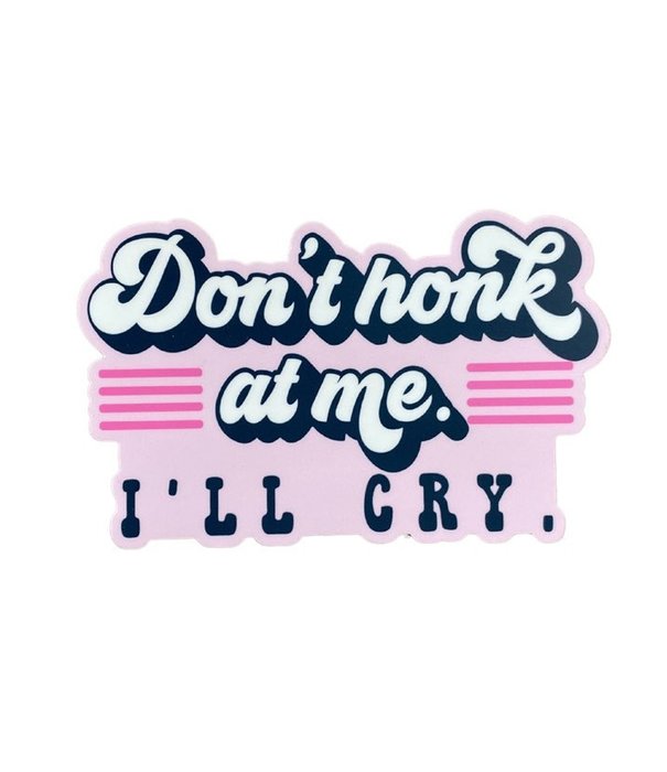 Don't Honk at me I'll Cry Sticker