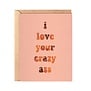 Love Your Crazy Ass Card