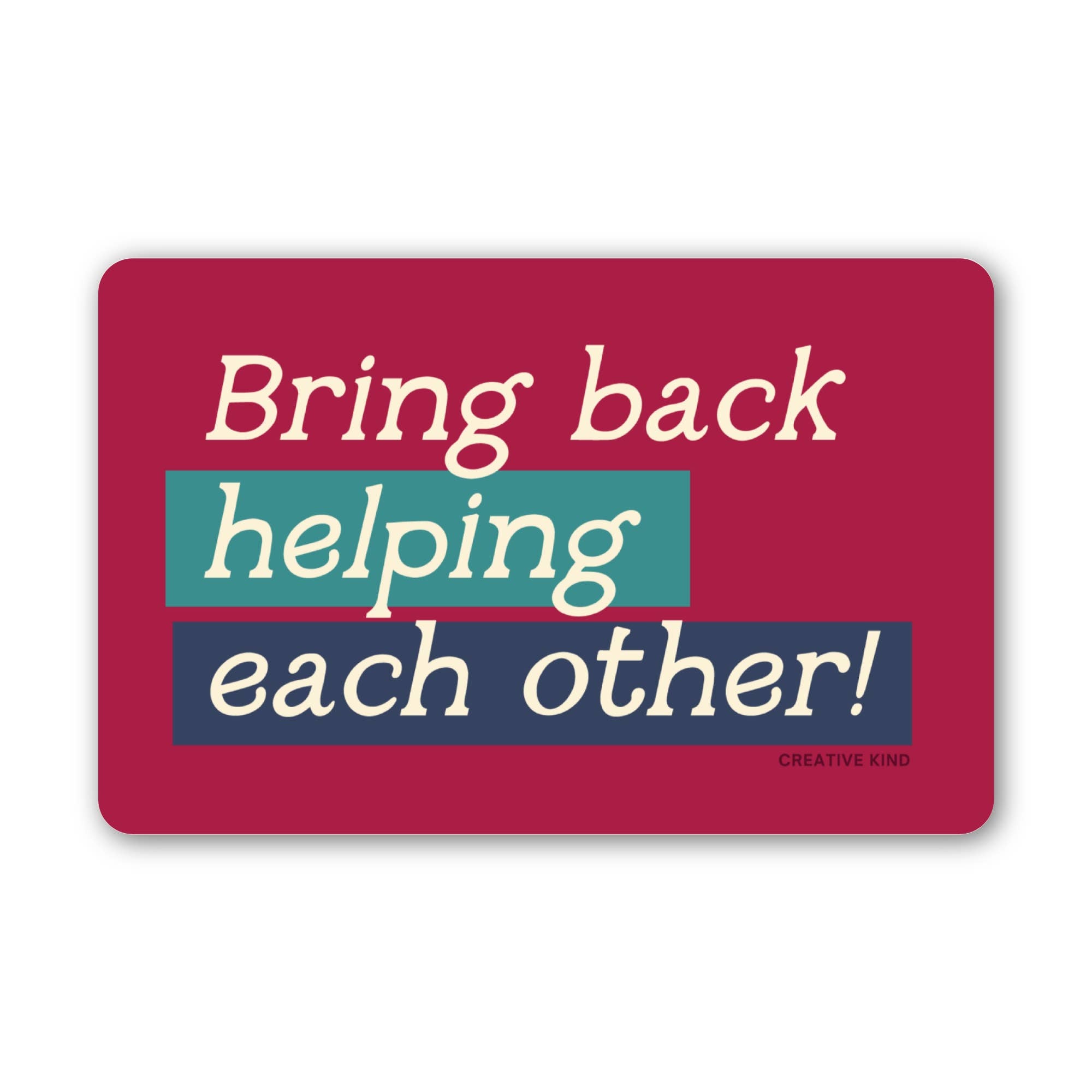 Creative Kind Vinyl Sticker - Bring Back Helping Each Other