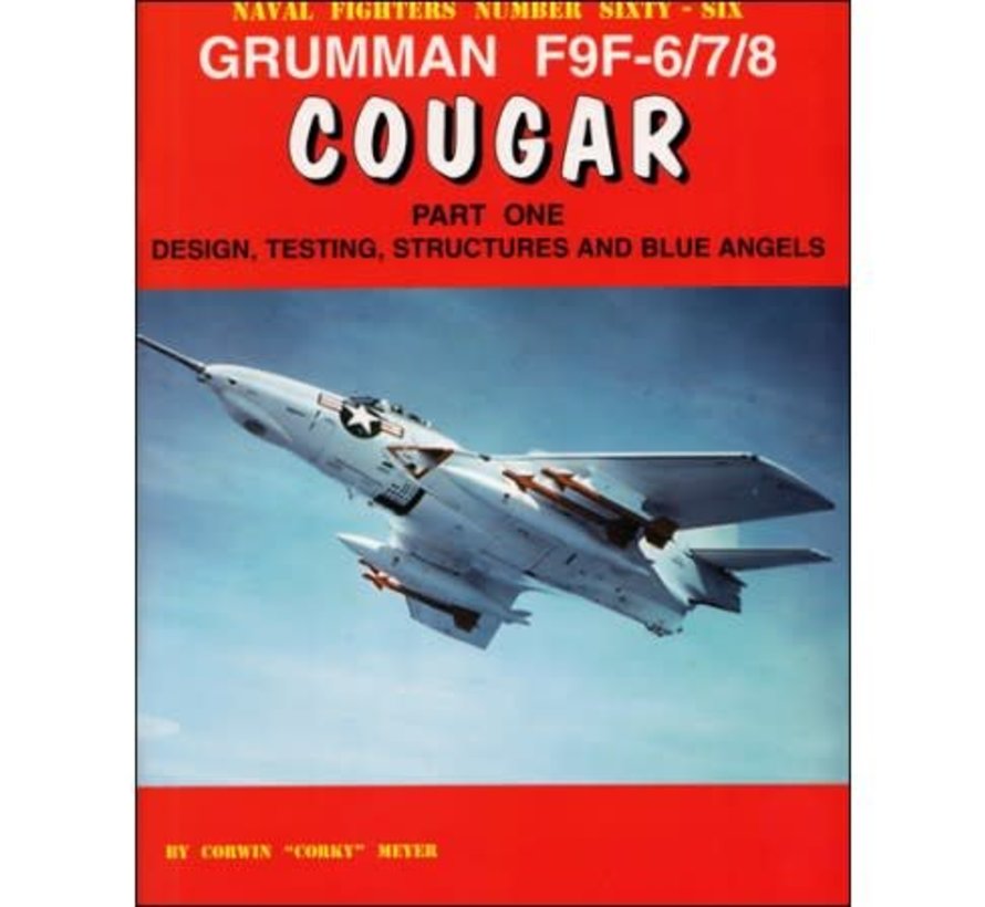 Grumman F9F6/7/8 Cougar: Pt.1: Design, Testing, Structures & Blues: Naval Fighters #66 softcover