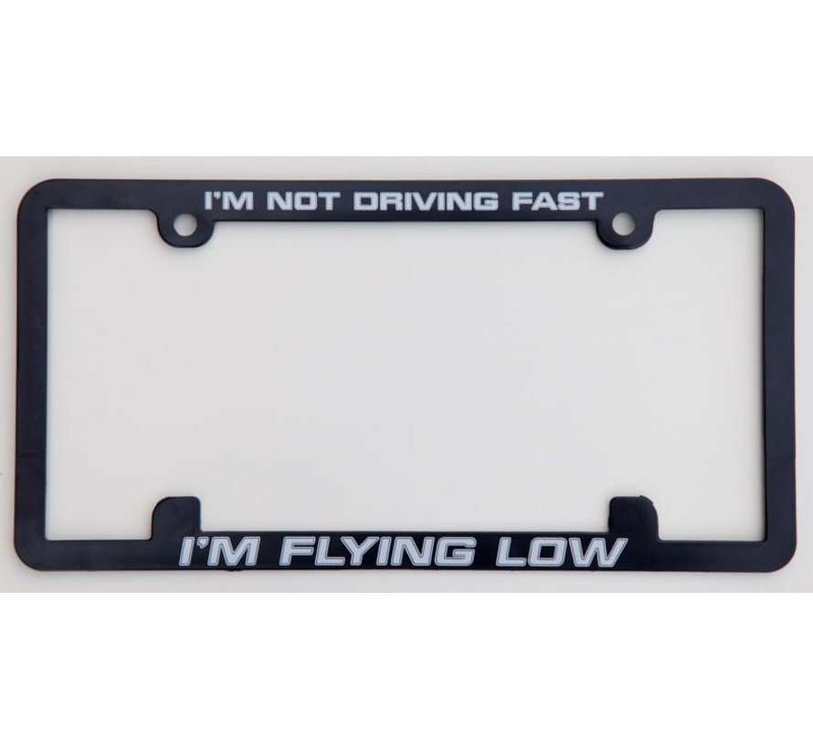 Licence Plate Frame - I'm Not Driving Fast, I'm Flying Low