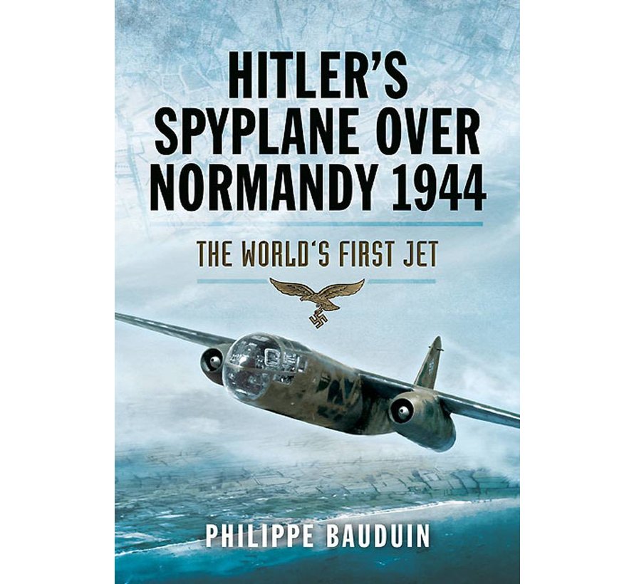 Hitler's Spyplane Over Normandy 1944: the World's First Jet: Arado 234 hardcover
