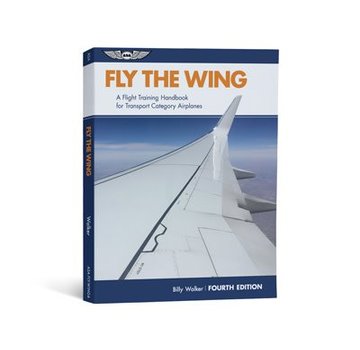ASA - Aviation Supplies & Academics Fly The Wing: A Flight Training Handbook for Transport Category Airplanes 4th Editon Softcover