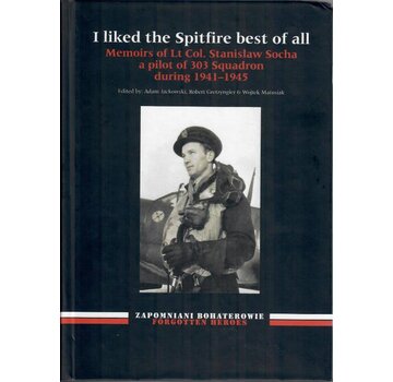 I Liked the Spitfire Best of All: LCol.Socha 303 Squadron hardcover
