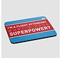 I'm a Flight Attendant: What's Your Superpower? Mousepad