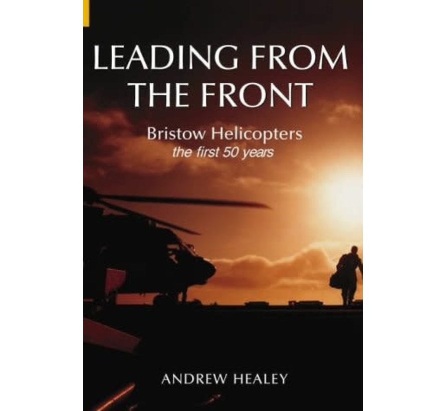Leading from the Front: Bristow Helicopters: The First 50 Years hardcover ++SALE++