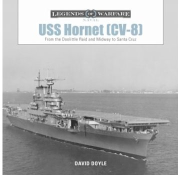 Schiffer Legends of Warfare USS Hornet CV-8: From the Doolittle Raid and Midway to Santa Cruz: Legends of Warfare hardcover