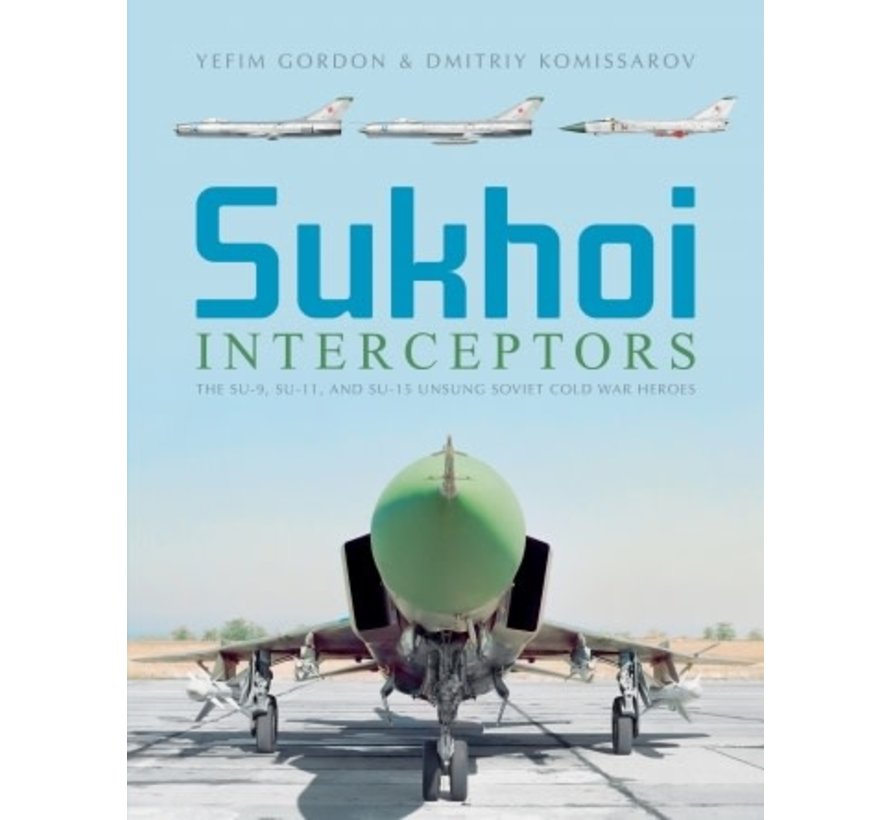 Sukhoi Interceptors: The Su9, Su11, and Su15 hardcover