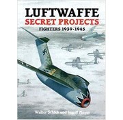 Luftwaffe Secret Projects: Fighters: 1939-1945 HC
