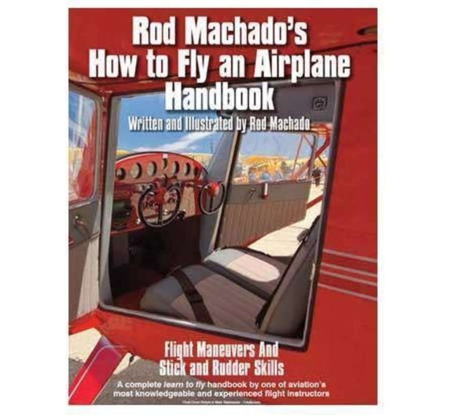 Rod Machado's How To Fly An Airplane Handbook SC