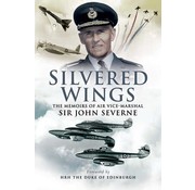 Silvered Wings: Memoirs of AVM Sir John Severne HC