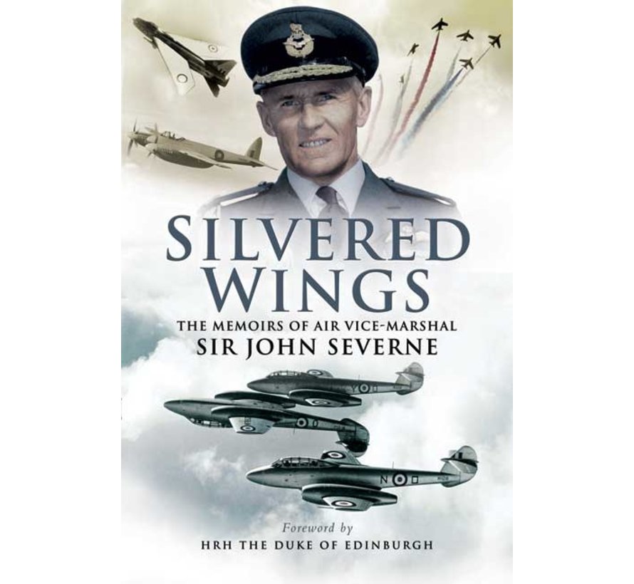 Silvered Wings: Memoirs of AVM Sir John Severne hardcover
