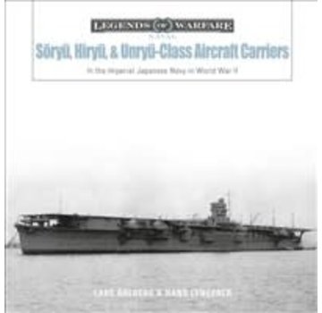 Schiffer Legends of Warfare Soryu, Hiryu, and Unryu Class Aircraft Carriers: LoW HC