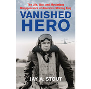 Vanished Hero: America's WWII Strafing King HC