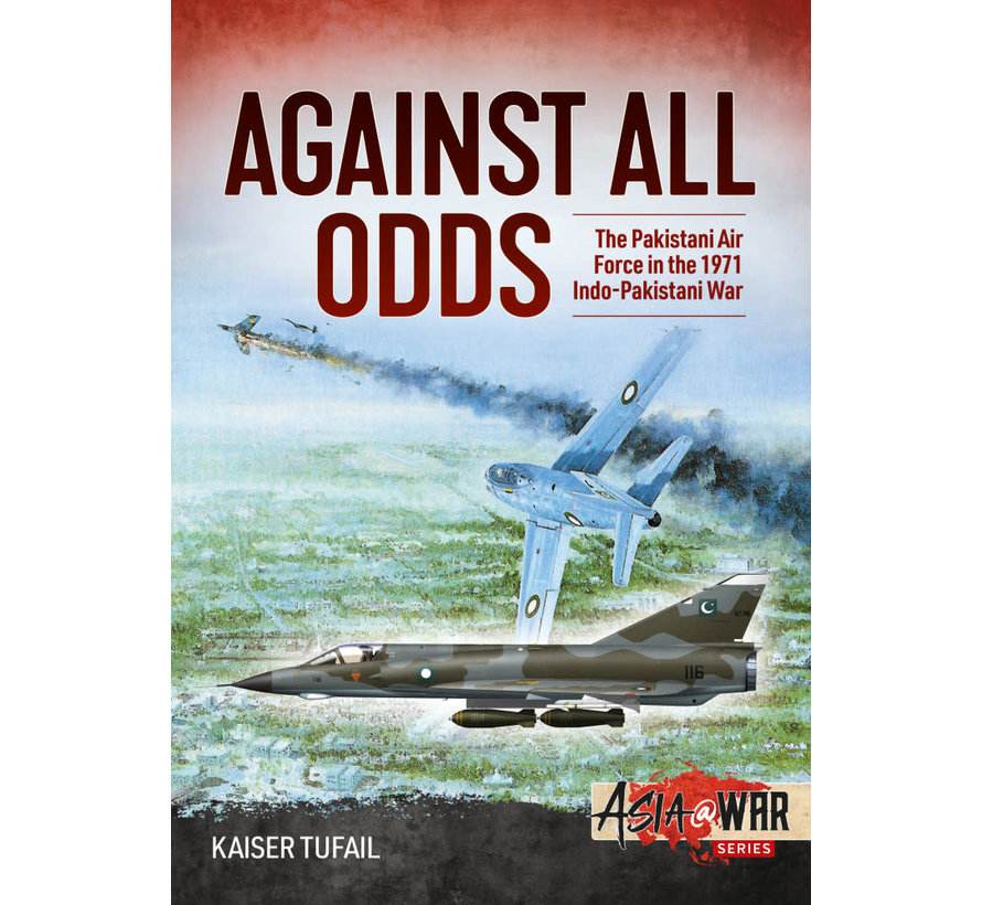 Against All Odds: Pakistan Air Force Indo-Pakistan War Asia@War #12 softcover