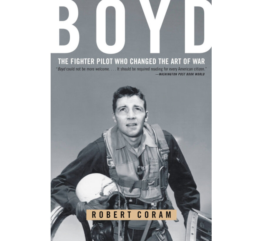 Boyd: The Fighter Pilot Who Changed the Art of War softcover