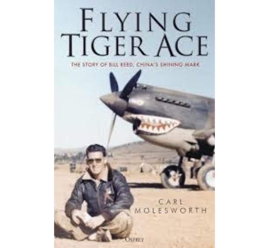 Flying Tiger Ace: Bill Reed, China's Shining Mark HC