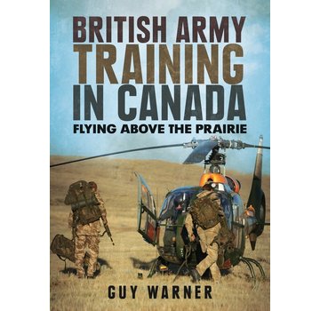 Fonthill Media British Army Training in Canada: Flying Above the Prairie SC