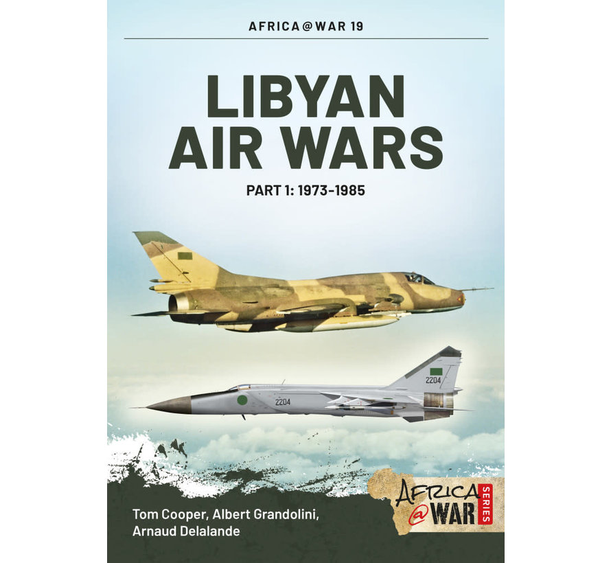 Libyan Air Wars: Part 1: 1973-1985: Africa@War #19 softcover
