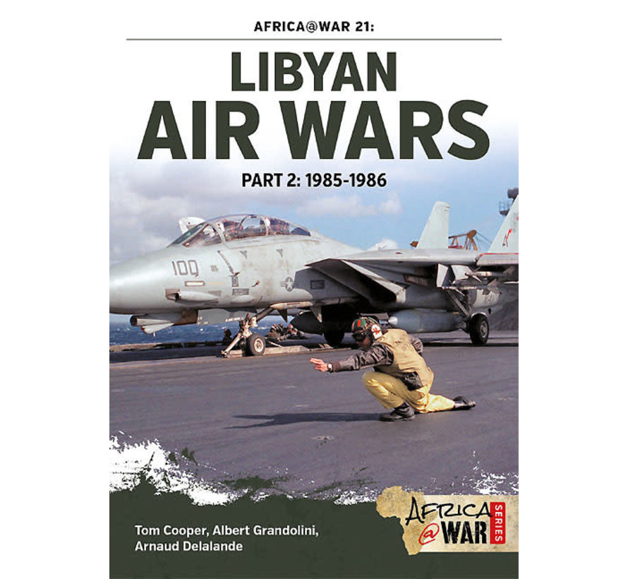 Libyan Air Wars: Part 2: 1985-1986: Africa@War #21 SC