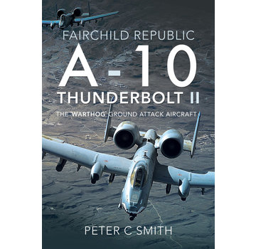 Air World Books Fairchild Republic A10 Thunderbolt II: Warthog Ground Attack Aircraft HC