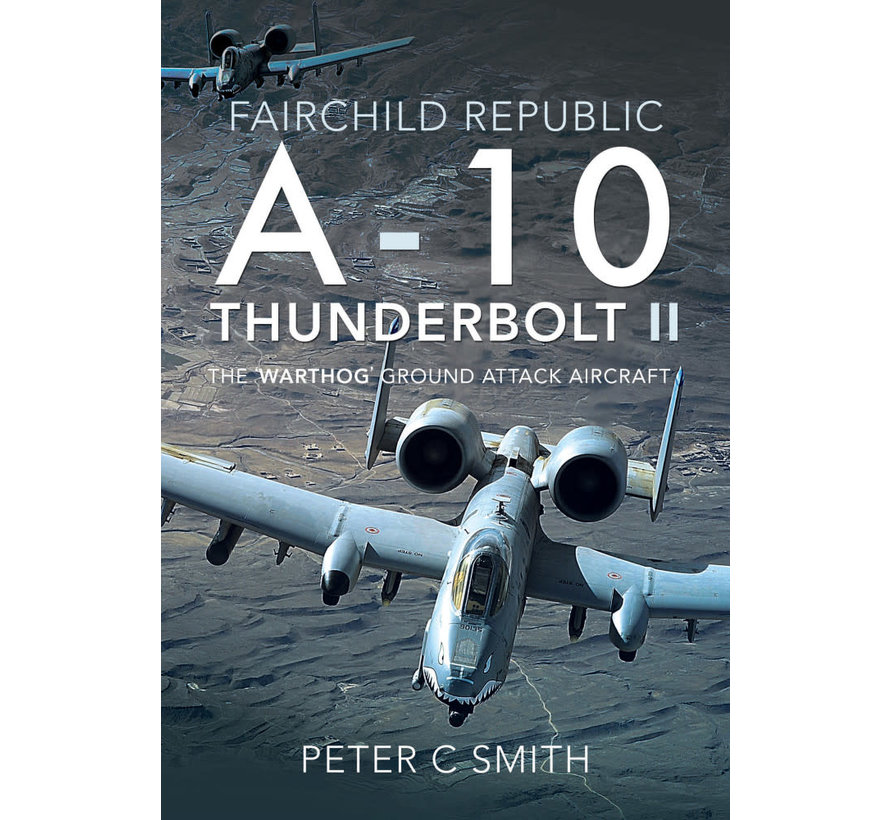 Fairchild Republic A10 Thunderbolt II: Warthog Ground Attack Aircraft HC