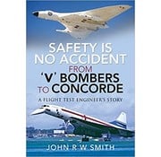 Air World Books Safety Is No Accident: V Bombers to Concorde: Flight Test Engineer HC