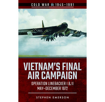 Vietnam's Final Air Campaign: Operation Linebacker I and II SC