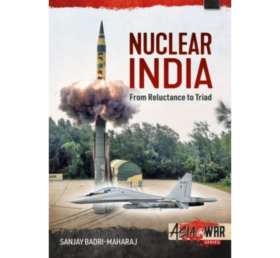 Nuclear India: from Reluctance to Triad: Asia@War #25 softcover