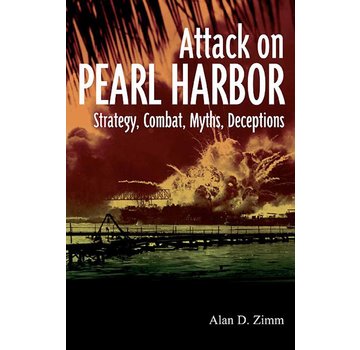 Attack on Pearl Harbor: Strategy, Combat, Myths, Deceptions SC