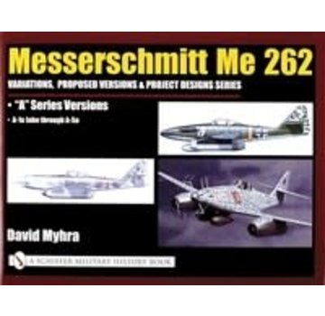 Schiffer Publishing Messerschmitt Me262: Volume 3: A Series Versions hardcover