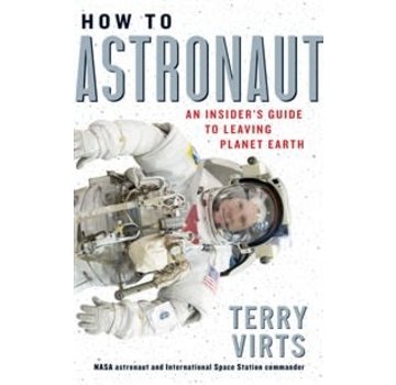 How to Astronaut: An Insider's Guide to Leaving Planet Earth HC