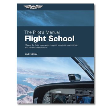 ASA - Aviation Supplies & Academics The Pilot's Manual: Flight School