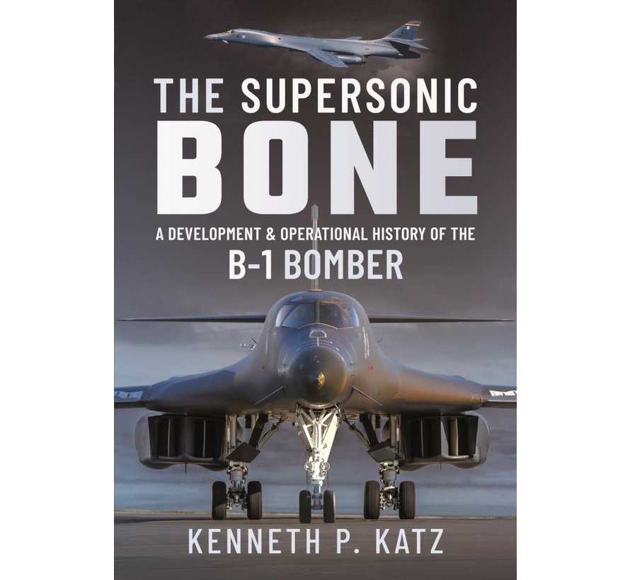 The Supersonic BONE: A Development and Operational History of the B-1 Bomber hardcover