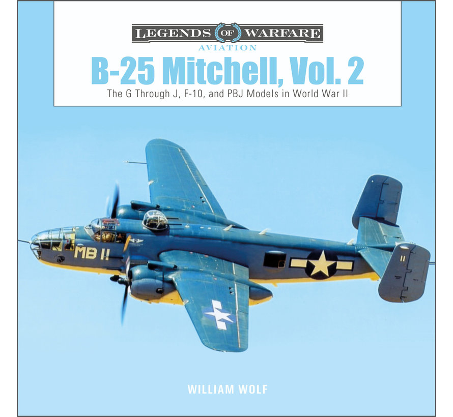 B25 Mitchell: Vol.2: G Through J, F-10 & PBJ Models WWII: Legends of Warfare hardcover