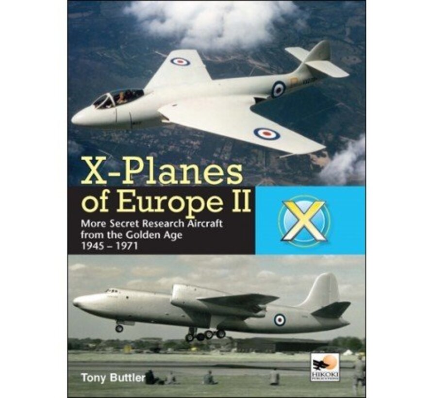 X-Planes of Europe: Volume 2: More Secret Research Aircraft Golden Age: 1945-1971 hardcover
