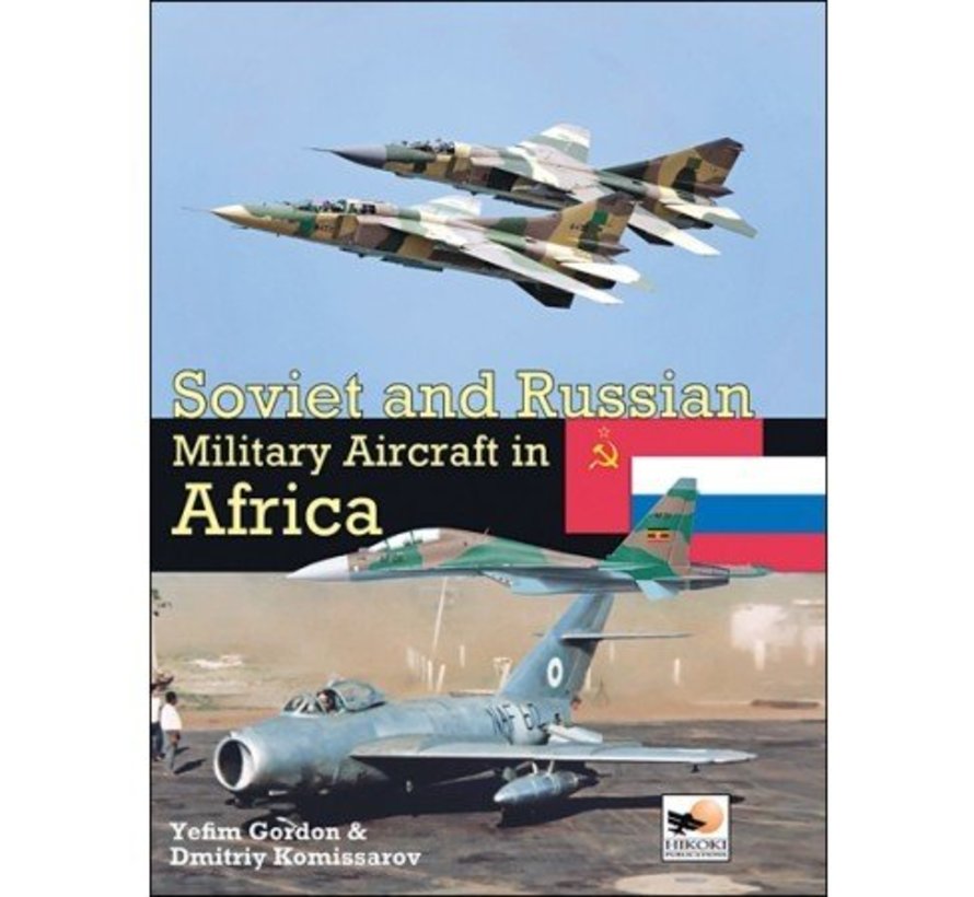 Soviet & Russian Military Aircraft in Africa: Air Arms, Equipment & Conflicts since 1955 hardcover
