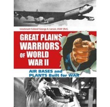 Schiffer Publishing Great Plains Warriors Of Wwii:Bases & Plants Built For War Hc+Nsi+,