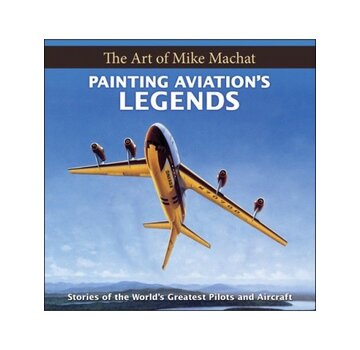 Specialty Press Painting Aviation's Legends: Mike Machat Hc