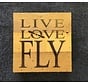 Live, Love, Fly Wood Sign 6" X 6"