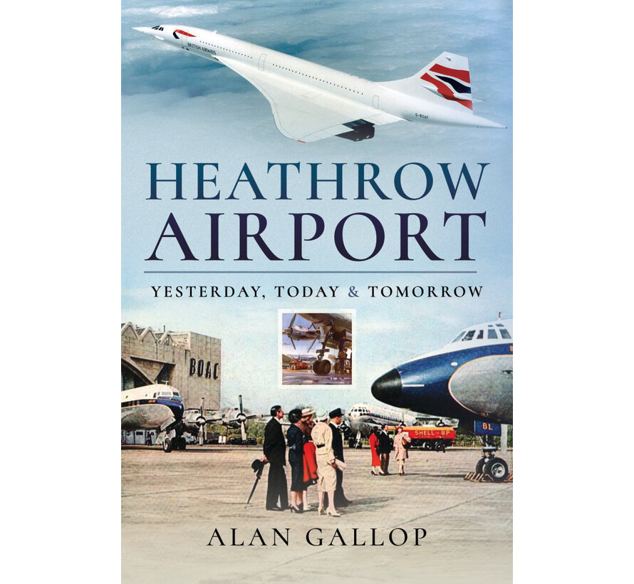 Heathrow Airport: Yesterday, Today and Tomorrow hardcover