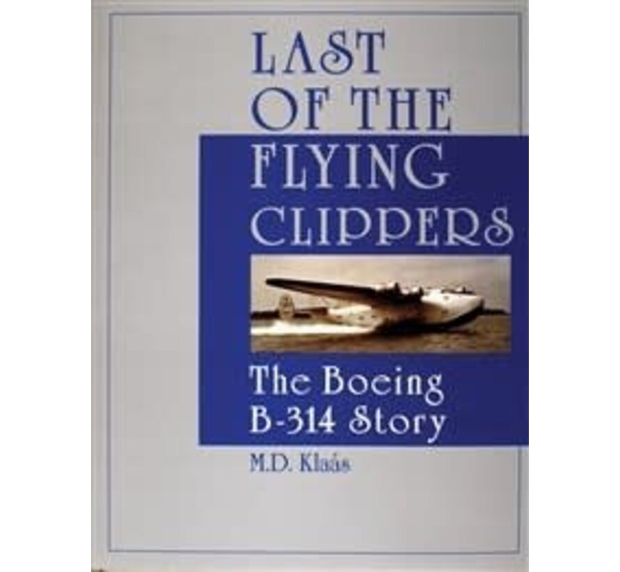 Last of the Flying Clippers: Boeing 314 Story hardcover