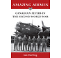 AMAZING AIRMEN: CANADIAN FLYERS IN WWII SC